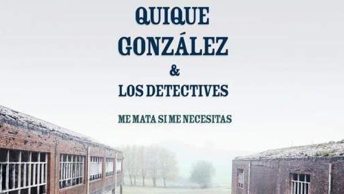 Quique González regresa con Me mata si me necesitas