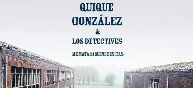 Quique González regresa con Me mata si me necesitas